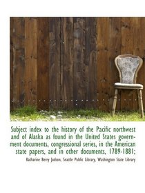 Subject index to the history of the Pacific northwest and of Alaska as found in the United States go