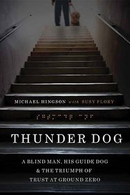 Thunder Dog: A Blind Man, His Guide Dog, and the Triumph of Trust at Ground Zero