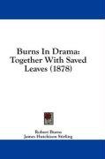 Burns In Drama: Together With Saved Leaves (1878)