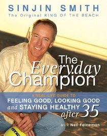 The Everyday Champion: A Real-Life Guide to Feeling Good, Looking Good & Staying Healthy After 35