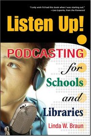 Listen Up! Podcasting for Schools and Libraries