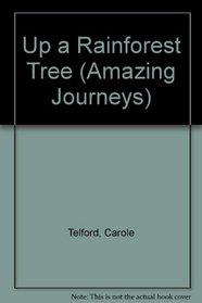 Up a Rainforest Tree (Amazing Journeys)