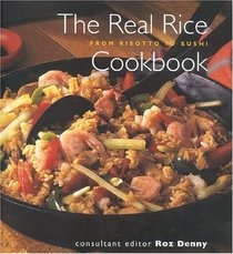 The Real Rice Cookbook: From Risotto to Sushi