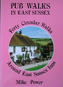 Pub Walks in East Sussex: Forty Circular Walks Around E.Sussex Inns