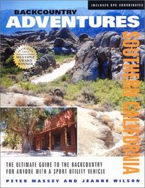 Backcountry Adventures Southern California: The Ultimate Guide to the Backcountry for Anyone With a Sport Utility Vehicle (Backcountry Adventures)
