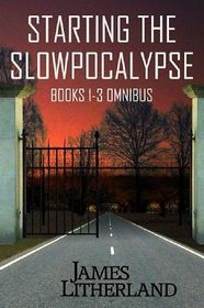 Starting the Slowpocalypse (Books 1-3 Omnibus)