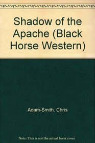 Shadow of the Apache (Black Horse Western)