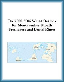 The 2000-2005 World Outlook for Mouthwashes, Mouth Fresheners and Dental Rinses (Strategic Planning Series)