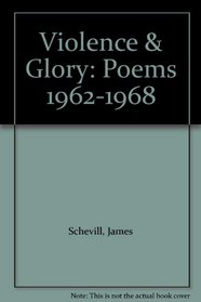 Violence & Glory: Poems 1962-1968