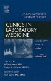 Cytokine Networks in Transplant Rejection, An Issue of Clinics in Laboratory Medicine (The Clinics: Internal Medicine)