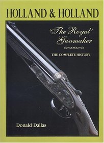 Holland & Holland The Royal Gunmaker (The Complete History)