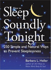 How to Sleep Soundly Tonight: 250 Simple and Natural Ways to Prevent Sleeplessness