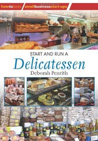 Start and Run a Delicatessen (Small Business Starters Series) (How to Books-Small Business Startups Series)