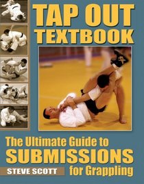 Tap Out Textbook: The Ultimate Guide to Sumissions for Grappling