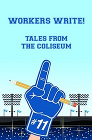 Workers Write! Tales from the Coliseum