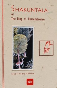 The Shakuntala or the ring of remembrance a play