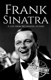 Frank Sinatra: A Life from Beginning to End