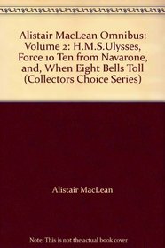 Alistair MacLean Omnibus: Volume 2: H.M.S.Ulysses, Force 10 Ten from Navarone, and, When Eight Bells Toll (Collectors Choice Series)
