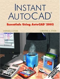 Instant AutoCAD: Essentials Using AutoCAD 2002