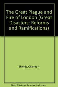 The Great Plague and Fire of London (Great Disasters: Reforms and Ramifications)