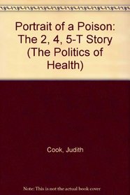 Portrait of a Poison: The 2, 4, 5-T Story (The politics of health)
