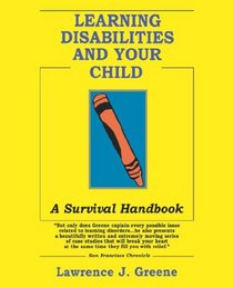 Learning Disabilities and Your Child: A Survival Handbook