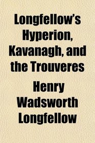 Longfellow's Hyperion, Kavanagh, and the Trouveres