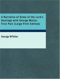 A Narrative of Some of the Lord's Dealings with George Muller, First Part: Written by Himself