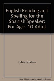 English Reading and Spelling for the Spanish Speaker: For Ages 10-Adult