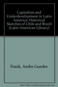 Capitalism and Underdevelopment in Latin America: Historical Sketches of Chile and Brazil (Latin American Library)
