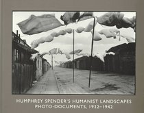 Humphrey Spender's Humanist Landscapes : Photo-Documents, 1932-1942