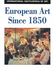 European Art Since 1850 (International Encyclopedia of Art Series)