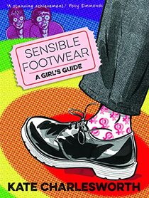 Sensible Footwear: A Girl's Guide: A graphic guide to lesbian and queer history 1950-2020