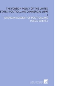 The Foreign Policy of the United States: Political and Commercial (1899 )