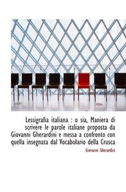 Lessigrafia italiana : o sia, Maniera di scrivere le parole italiane proposta da Giovanni Gherardini (Italian Edition)