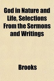 God in Nature and Life, Selections From the Sermons and Writings