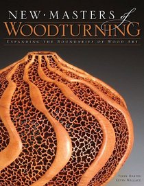 New Masters of Woodturning: Expanding the Boundaries of Wood Art