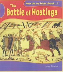The Battle of Hastings (How Do We Know About?)