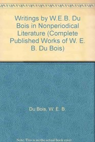 Writings by W.E.B. Du Bois in Nonperiodical Literature (Du Bois, W. E. B. Complete Published Works of W. E. B. Du Bois.)