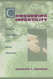 Conquering Infertility: Medical Challenges and Moral Dilemmas (Changing Family (New York, N.Y.).)