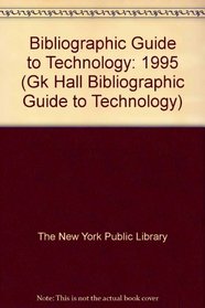 Bibliographic Guide to Technology 1995 (Gk Hall Bibliographic Guide to Technology)