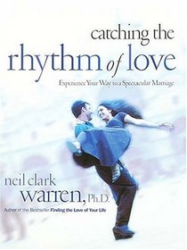 Catching The Rhythm Of Love:  Experience Your Way To A Spectacular Marriage
