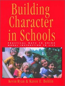Building Character in Schools : Practical Ways to Bring Moral Instruction to Life