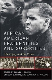 African American Fraternities And Sororities: The Legacy And The Vision