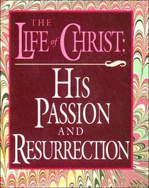 The Life of Christ: His Passion and Resurrection (Scripture Miniatures)