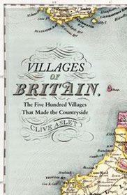 Villages of Britain: The Five Hundred Villages That Made the Countryside