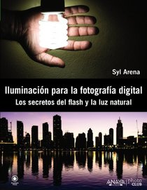 Iluminacin para la fotografa digital. Los secretos del flash y la luz natural (Spanish Edition)
