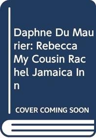Daphne Du Maurier: Rebecca / My Cousin Rachel / Jamaica Inn