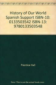 History of Our World Spanish Support ISBN-10: 0133503542 ISBN-13: 9780133503548