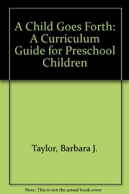A Child Goes Forth: A Curriculum Guide for Preschool Children (9th Edition)